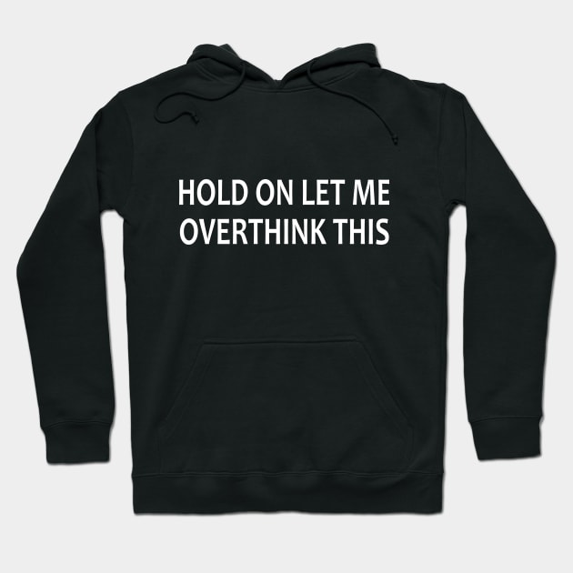 Hold on let me overthink this Hoodie by WAYOF